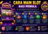 Panduan Lengkap Cara Main Slot Bagi Pemula Agar Tidak Salah Langkah cara main slot bagi pemula